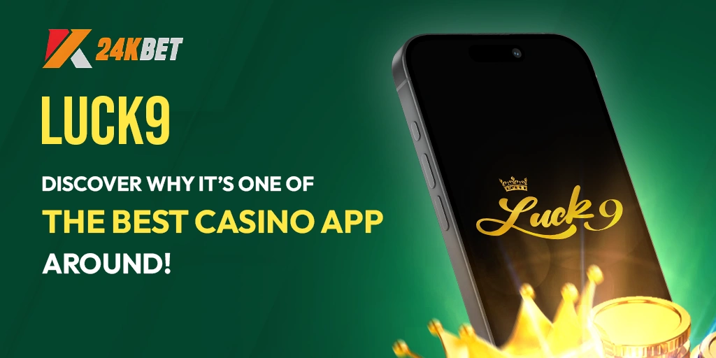 Luck9 | Discover Why It’s One of the Best Casino App Around!